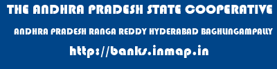 THE ANDHRA PRADESH STATE COOPERATIVE BANK LIMITED  ANDHRA PRADESH RANGA REDDY HYDERABAD BAGHLINGAMPALLY  banks information 
